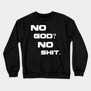 No god, no shit Crewneck Sweatshirt